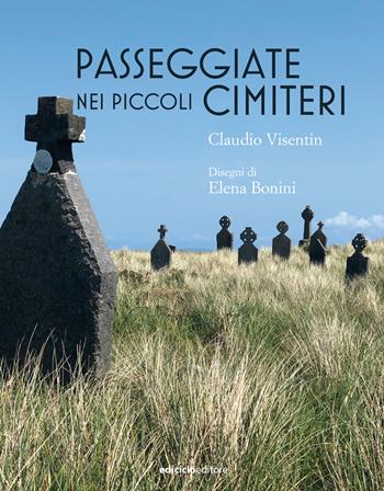 Passeggiate nei piccoli cimiteri - Claudio Visentin - Libro Ediciclo 2024, Altri viaggi | Libraccio.it