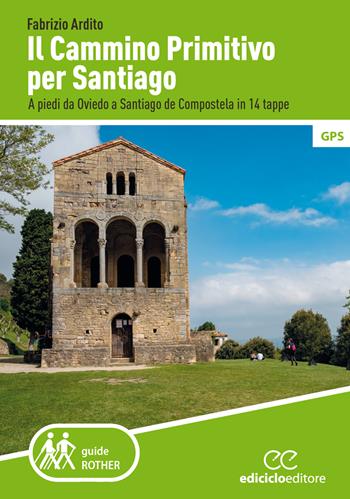 Il cammino primitivo per Santiago. A piedi da Oviedo a Santiago de Compostela in 14 tappe - Fabrizio Ardito - Libro Ediciclo 2024, Rother. Guide a piedi | Libraccio.it