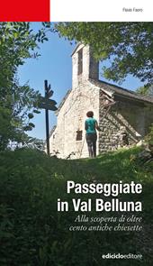 Passeggiate in Val Belluna. Alla scoperta di cento antiche chiesette