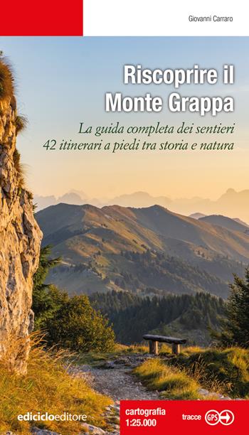 Riscoprire il Monte Grappa. La guida completa dei sentieri, 42 itinerari a piedi tra storia e natura - Giovanni Carraro - Libro Ediciclo 2024, Escursionismi | Libraccio.it