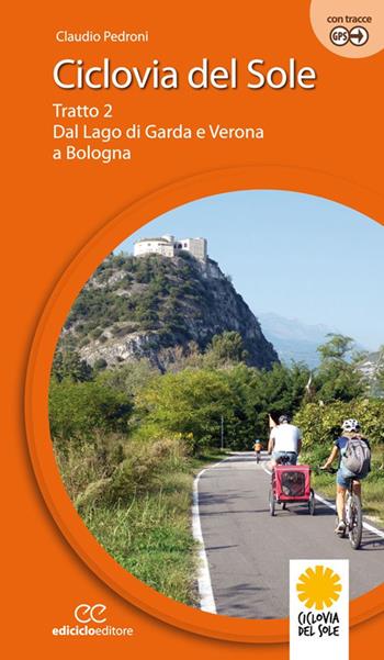 Ciclovia del Sole. Tratto 2. Dal lago di Garda e Verona a Bologna. Ediz. a spirale. Vol. 2: Dal lago di Garda e vr a Bologna - Claudio Pedroni - Libro Ediciclo 2024, Cicloguide | Libraccio.it