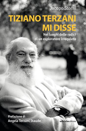 Tiziano Terzani mi disse. Nei luoghi delle radici di un esploratore irrequieto - Jacopo Storni - Libro Ediciclo 2024, Ossigeno | Libraccio.it