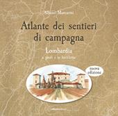 Atlante dei sentieri di campagna. Nuova ediz.. Vol. 1: Lombardia a piedi e in bicicletta