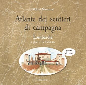 Atlante dei sentieri di campagna. Lombardia a piedi e in bicicletta. Nuova ediz. - Albano Marcarini - Libro Ediciclo 2025 | Libraccio.it