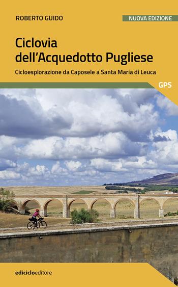 Ciclovia dell'Acquedotto Pugliese. Cicloesplorazione da Caposele a Santa Maria di Leuca. Nuova ediz. - Roberto Guido - Libro Ediciclo 2024, Pocket | Libraccio.it