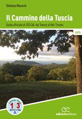 Il cammino della Tuscia. Guida ufficiale al 103 CAI. Dal Tevere al mar Tirreno