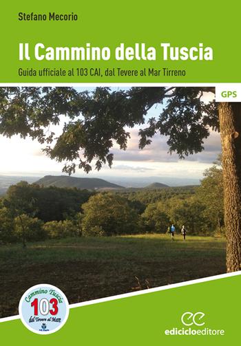 Il cammino della Tuscia. Guida ufficiale al 103 CAI. Dal Tevere al mar Tirreno - Stefano Mecorio - Libro Ediciclo 2024, Guide a piedi | Libraccio.it