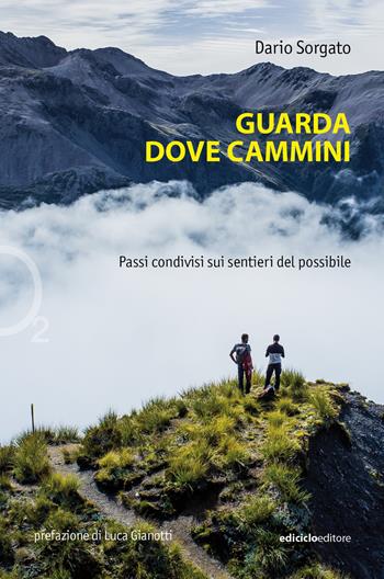 Guarda dove cammini. Passi condivisi sui sentieri del possibile - Dario Sorgato - Libro Ediciclo 2025, Ossigeno | Libraccio.it