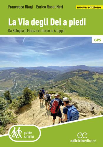 La Via degli dei a piedi. Da Bologna a Firenze e ritorno in 6 tappe. Nuova ediz. - Francesca Biagi, Enrico Raoul Neri - Libro Ediciclo 2026, Guide a piedi | Libraccio.it