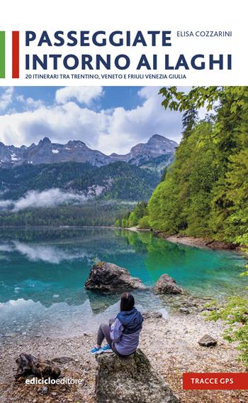 Passeggiate intorno ai laghi. 20 itinerari tra Trentino, Veneto e Friuli Venezia - Elisa Cozzarini - Libro Ediciclo 2025 | Libraccio.it