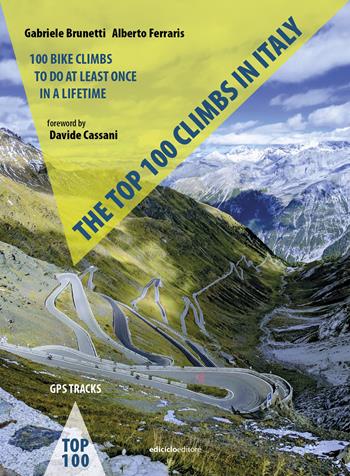 The top 100 climbs in Italy. 100 bike climbs to do at least once in a lifetime - Gabriele Brunetti, Alberto Ferraris - Libro Ediciclo 2025 | Libraccio.it