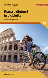 Roma e dintorni in bicicletta. 16 itinerari per tutti