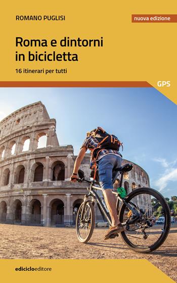 Roma e dintorni in bicicletta. 16 itinerari per tutti - Romano Puglisi - Libro Ediciclo 2026, Pocket | Libraccio.it