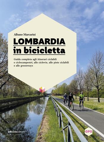 Lombardia in bicicletta. Guida completa agli itinerari ciclabili e ciclocampestri, alle ciclovie, alle piste ciclabili e alle greenways - Albano Marcarini - Libro Ediciclo 2026, Greenways | Libraccio.it