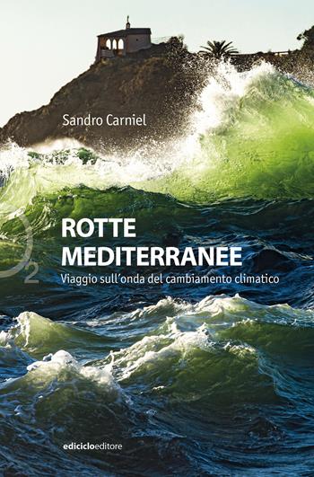 Rotte mediterranee. Viaggio sull'onda del cambiamento climatico - Sandro Carniel - Libro Ediciclo 2025, Ossigeno | Libraccio.it