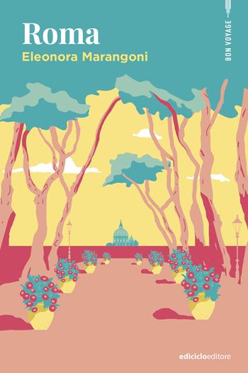 Roma - Eleonora Marangoni - Libro Ediciclo 2025, Bon voyage | Libraccio.it