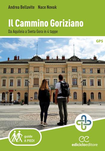 Il cammino goriziano. Da Aquileia a Sveta Gora in 4 tappe - Andrea Bellavite, Nace Novak - Libro Ediciclo 2025, Guide a piedi | Libraccio.it
