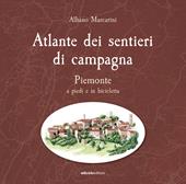 Atlante dei sentieri di campagna. Piemonte a piedi e in bicicletta