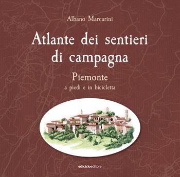 Atlante dei sentieri di campagna. Piemonte a piedi e in bicicletta - Albano Marcarini - Libro Ediciclo 2026, Sentieri di campagna | Libraccio.it