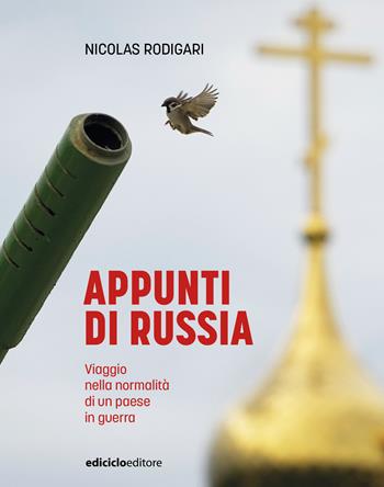 Appunti di Russia. Viaggio nella normalità di un Paese in guerra - Nicolas Rodigari - Libro Ediciclo 2026, Altri viaggi | Libraccio.it