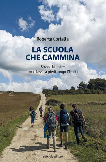 La scuola che cammina. Strade Maestre. Una classe a piedi lungo l'Italia - Roberta Cortella - Libro Ediciclo 2026, Ossigeno | Libraccio.it