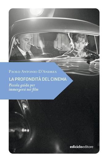 La profondità del cinema. Piccola guida per immergersi nei film - Paolo Antonio D'Andrea - Libro Ediciclo 2026, Piccola filosofia di viaggio | Libraccio.it