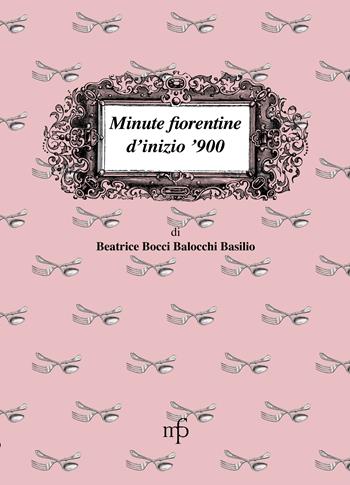 Minute fiorentine di inizio '900 - Beatrice Bocci Balocchi Basilio - Libro Maria Pacini Fazzi Editore 2011, I mangiari | Libraccio.it