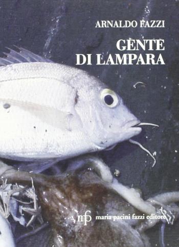 Gente di Lampara - Arnaldo Fazzi - Libro Maria Pacini Fazzi Editore 2011, Appunti di viaggio | Libraccio.it