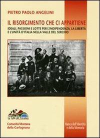 Il Risorgimento che ci appartiene. Ideali, passioni e lotte per l'indipendenza, la libertà e l'unità d'Italia nella valle del Serchio - Pietro Paolo Angelini - Libro Pacini Fazzi 2011, Banca dell'identità e della memoria | Libraccio.it