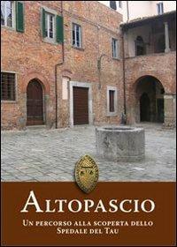Altopascio. Un percorso alla scoperta dello Spedale del Tau - Giuseppe Dal Canto, Elisabetta Abela - Libro Maria Pacini Fazzi Editore 2011, Appunti di viaggio | Libraccio.it