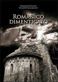 Romanico dimenticato. Documenti fotografici e schede descrittive di dodici chiese medioevalii della diocesi di Lucca - Graziano Concioni, Giuseppe Ghilarducci - Libro Maria Pacini Fazzi Editore 2011 | Libraccio.it
