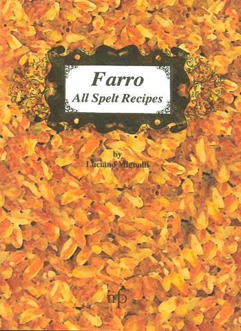 Farro all spelt recipes - Luciano Mignolli - Libro Maria Pacini Fazzi Editore 2012, Traditional Italian Recipes | Libraccio.it