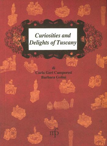 Curiosities and delights of Tuscany - Carla Geri Camporesi, Barbara Golini - Libro Maria Pacini Fazzi Editore 2012, Traditional Italian Recipes | Libraccio.it