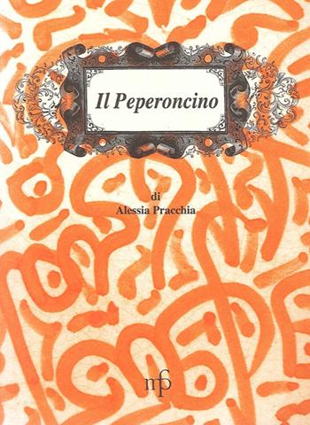 Peperoncino - Alessia Pracchia - Libro Pacini Fazzi 2012, I mangiari | Libraccio.it