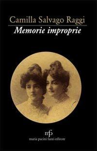 Memorie improprie - Camilla Salvago Raggi - Libro Maria Pacini Fazzi Editore 2012, Via Lattea | Libraccio.it