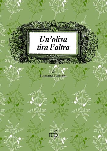 Un'oliva tira l'altra - Luciano Luciani - Libro Maria Pacini Fazzi Editore 2012, I mangiari | Libraccio.it