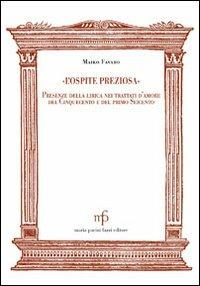 L'ospite preziosa. Presenza della lirica nei trattati d'amore del '500 e del primo '600 - Maiko Favaro - Libro Maria Pacini Fazzi Editore 2013, Morgana | Libraccio.it
