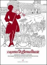 I capricci di Bernaduccio. Aneddoti, umori e costume nel diario musicale di Giacomo Puccini senior - Fabrizio Guidotti - Libro Maria Pacini Fazzi Editore 2013 | Libraccio.it