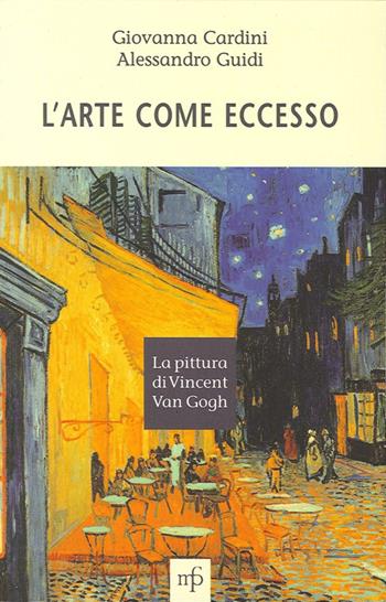 L'arte come eccesso. La pittura di Vincent Van Gogh - Giovanna Cardini, Alessandro Guidi - Libro Maria Pacini Fazzi Editore 2013, Ritratti di Edipo | Libraccio.it