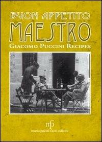 Buon appetito maestro! Giacomo Puccini recipes. Ediz. italiana e inglese  - Libro Maria Pacini Fazzi Editore 2013, Appunti di viaggio | Libraccio.it