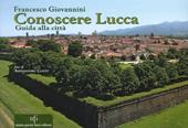 Conoscere Lucca. Guida alla città