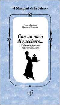 Senza zucchero, grazie! L'alimentazione nel paziente diabetico - Franca Benucci, Raffaele Domenici - Libro Maria Pacini Fazzi Editore 2014, I mangiari della salute | Libraccio.it
