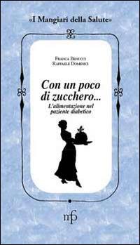 Senza zucchero, grazie! L'alimentazione nel paziente diabetico - Franca Benucci, Raffaele Domenici - Libro Pacini Fazzi 2014, I mangiari della salute | Libraccio.it