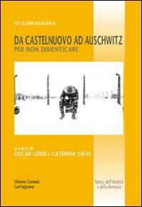 Da Castelnuovo ad Auschwitz per non dimenticare  - Libro Maria Pacini Fazzi Editore 2014, Banca dell'identità e della memoria | Libraccio.it