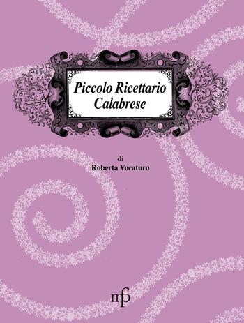Piccolo ricettario calabrese - Roberta Vocaturo - Libro Maria Pacini Fazzi Editore 2014, I mangiari | Libraccio.it