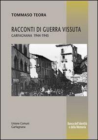 Racconti di guerra vissuta. Garfagnana 1944-1945 - Tommaso Teora - Libro Maria Pacini Fazzi Editore 2014, Banca dell'identità e della memoria | Libraccio.it