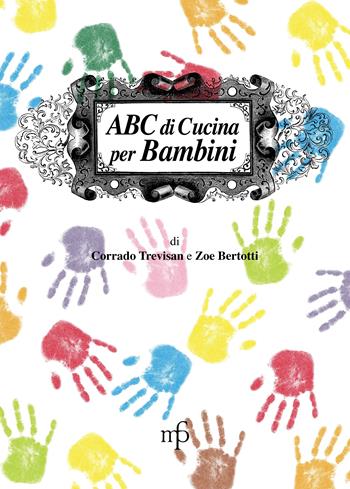 ABC di cucina per bambini - Corrado Trevisan, Zoe Bertotti - Libro Pacini Fazzi 2014, I mangiari della salute | Libraccio.it