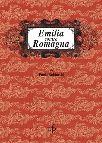 Emilia contro Romagna - Paola Balducchi - Libro Maria Pacini Fazzi Editore 2015, I mangiari | Libraccio.it