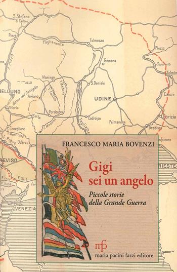 Gigi, sei un angelo. Piccole storie della grande guerra - Francesco Maria Bovenzi - Libro Pacini Fazzi 2014 | Libraccio.it