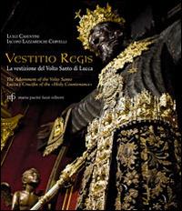 Vestitio Regis. La vestizione del Volto Santo di Lucca. Ediz. italiana e inglese - Iacopo Lazzareschi Cervelli - Libro Maria Pacini Fazzi Editore 2014 | Libraccio.it